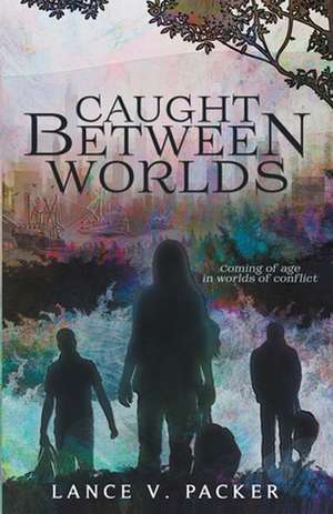 Caught Between Worlds de Lance V. Packer