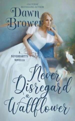 Never Disregard a Wallflower de Dawn Brower