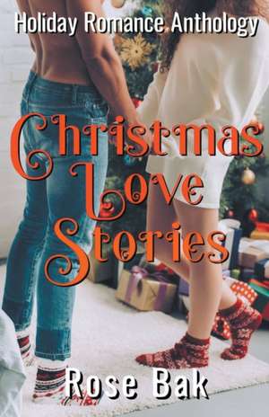 Christmas Love Stories de Rose Bak