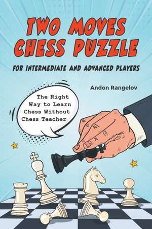 Two Moves Chess Puzzle for Intermediate and Advanced Players de Andon Rangelov