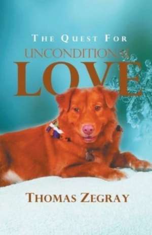 The Quest for Unconditional Love de Thomas Zegray