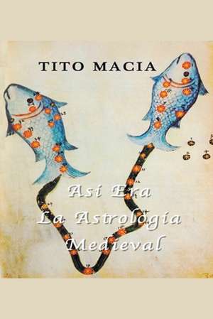 Así Era La Astrología Medieval de Tito Maciá