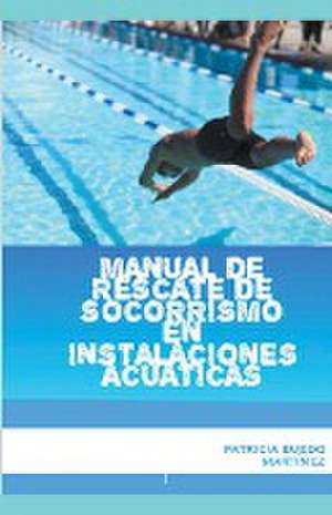 Manual de rescate de socorrismo en instalaciones acuáticas de Patricia Buedo Martinez