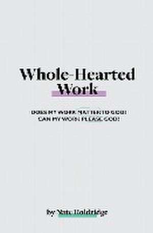 Whole-Hearted Work de Nate Holdridge