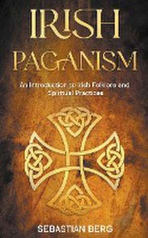 Irish Paganism de Sebastian Berg