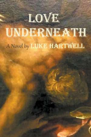 Love Underneath de Luke Hartwell