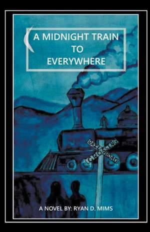 A Midnight Train to Everywhere de Ryan D. Mims