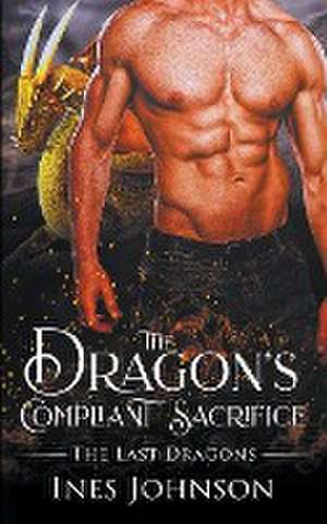 The Dragon's Compliant Sacrifice de Ines Johnson