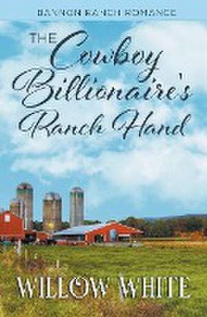 The Cowboy Billionaire's Ranch Hand de Willow White