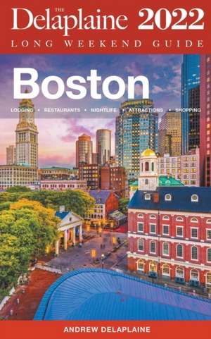 Boston - The Delaplaine 2022 Long Weekend Guide de Andrew Delaplaine