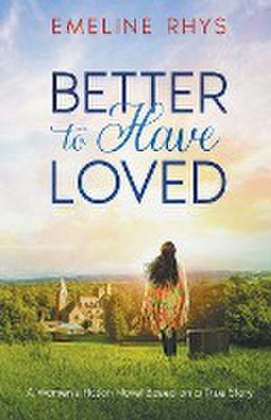 Better To Have Loved de Emeline Rhys