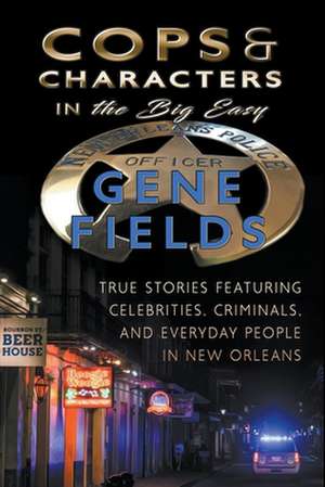 Cops and Characters in The Big Easy de Gene Fields