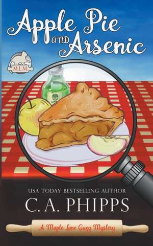 Apple Pie and Arsenic de C. A. Phipps