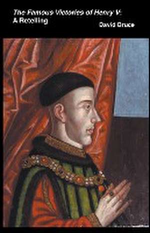 The Famous Victories of Henry V de David Bruce