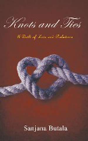 Knots and Ties de Sanjana Butala