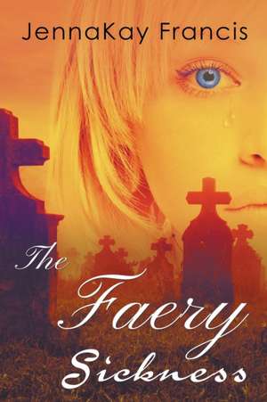 The Faery Sickness de Jennakay Francis