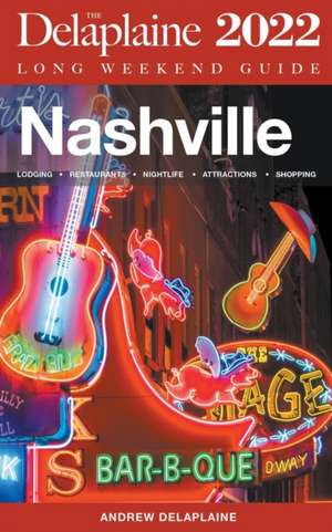 Nashville - The Delaplaine 2022 Long Weekend Guide de Andrew Delaplaine