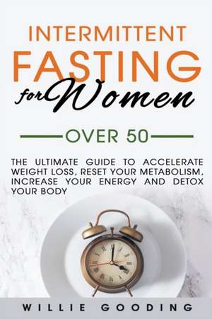 Intermittent Fasting for Women Over 50 de Willie Gooding