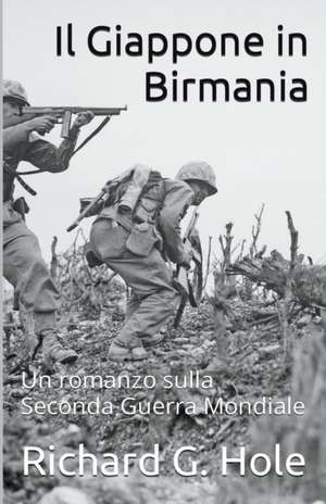 Il Giappone in Birmania de Richard G. Hole