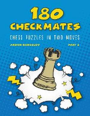 180 Checkmates Chess Puzzles in Two Moves, Part 2 de Andon Rangelov