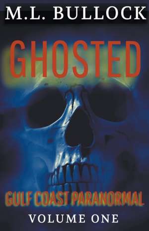 Ghosted de M. L. Bullock