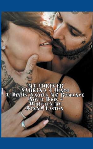 "My Forever" Sabrina & Dingo A Devil's Angel's MC Book 4 de Donna Easton