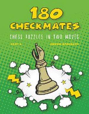 180 Checkmates Chess Puzzles in Two Moves, Part 3 de Andon Rangelov