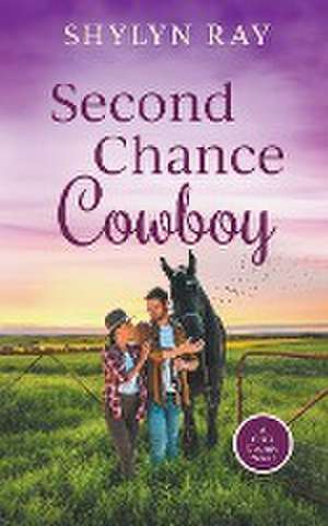 Second Chance Cowboy de Shylyn Ray