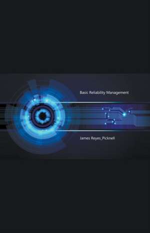 Basic Reliability Management de James V. Reyes-Picknell