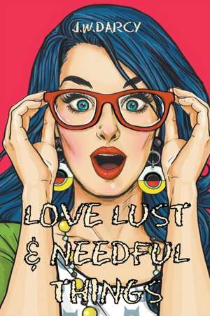 Love Lust & Needful Things de Jw Darcy