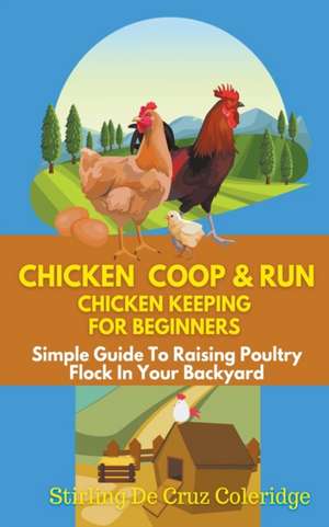 Chicken Coop & Run Chicken Keeping For Beginners de Stirling de Cruz Coleridge