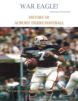 War Eagle! History of Auburn Tigers Football de Steve's Football Bible Llc