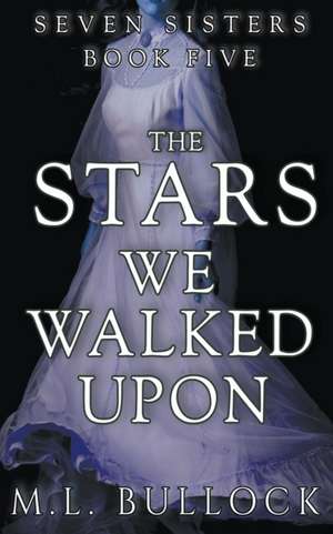 The Stars We Walked Upon de M. L. Bullock