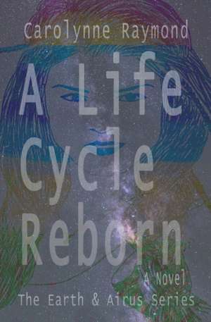 A Life Cycle Reborn de Carolynne Raymond