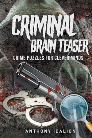 Criminal Brain Teasers de Anthony Idalion