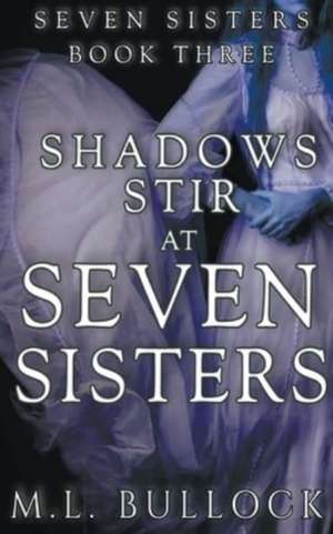 Shadows Stir At Seven Sisters de M. L. Bullock