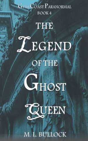 The Legend of the Ghost Queen de M. L. Bullock