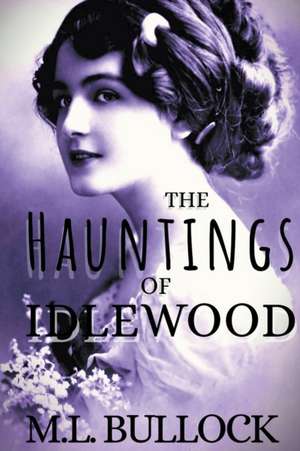 The Hauntings of Idlewood de M L Bullock