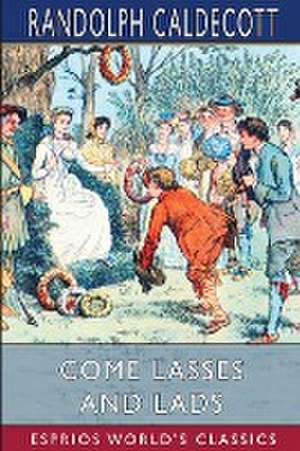 Come Lasses and Lads (Esprios Classics) de Randolph Caldecott