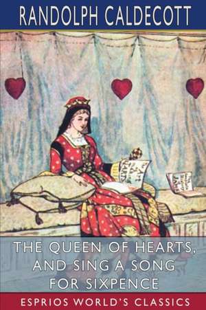 The Queen of Hearts, and Sing a Song for Sixpence (Esprios Classics) de Randolph Caldecott