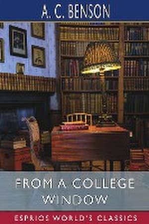 From a College Window (Esprios Classics) de A. C. Benson