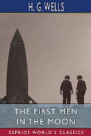 The First Men in the Moon (Esprios Classics) de H. G. Wells