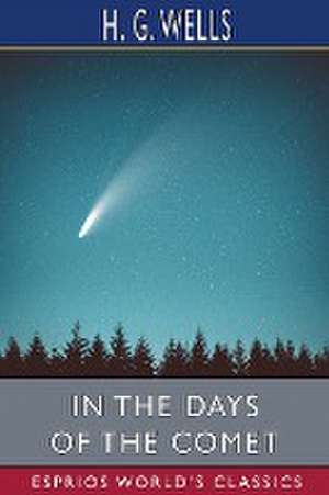 In the Days of the Comet (Esprios Classics) de H. G. Wells