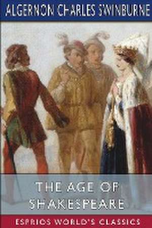 The Age of Shakespeare (Esprios Classics) de Algernon Charles Swinburne