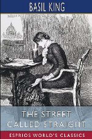 The Street Called Straight (Esprios Classics) de Basil King