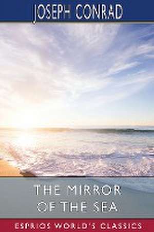 The Mirror of the Sea (Esprios Classics) de Joseph Conrad