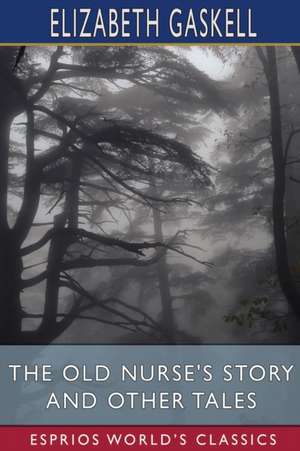 The Old Nurse's Story and Other Tales (Esprios Classics) de Elizabeth Gaskell