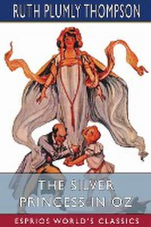 The Silver Princess in Oz (Esprios Classics) de Ruth Plumly Thompson