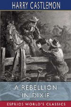 A Rebellion in Dixie (Esprios Classics) de Harry Castlemon