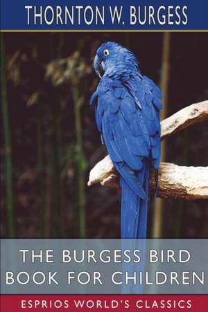 The Burgess Bird Book for Children (Esprios Classics) de Thornton W. Burgess